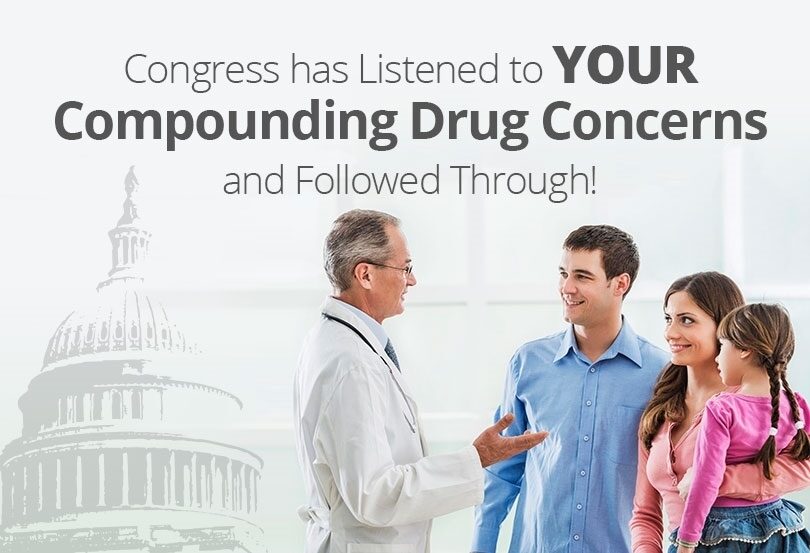 Congress has Listened to YOUR Compounding Drug Concerns and Followed Through!